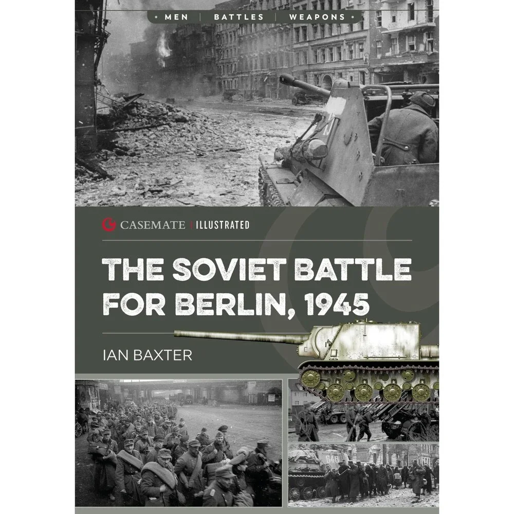 The Soviet Battle for Berlin, 1945 (Casemate Illustrated)